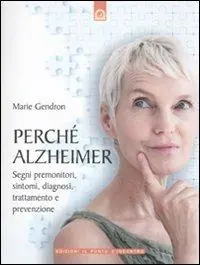 Prezzo Ridotto Perché Alzheimer. Segni premonitori, sintomi, diagnosi, trattamento e prevenzione