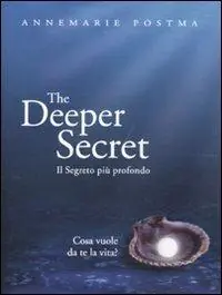 The deeper secret. Il segreto più prodondo. Cosa vuole da te la vita? Popolare