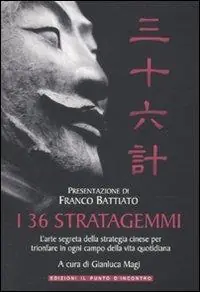 I 36 stratagemmi. L‘arte segreta della strategia cinese per trionfare in ogni campo della vita quotidiana Saldi