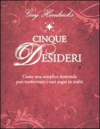 Cinque desideri. Come una semplice domanda può trasformare i tuoi sogni in realtà Prezzo Ridotto