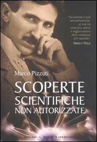 Scoperte scientifiche non autorizzate. Oltre la verità ufficiale Miglior Prezzo