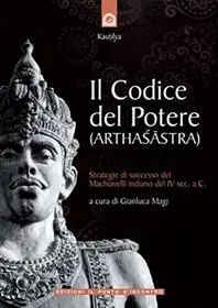 Il codice del potere (Arthasastra). Strategie di successo del Machiavelli indiano del IV sec. a.C. Scelto Dai Clienti