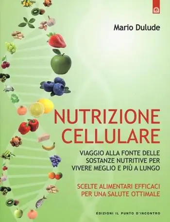 Nutrizione cellulare. Viaggio alla fonte delle sostanze nutritive per vivere meglio e più a lungo Reso Gratuito