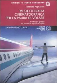 Musicoterapia cinematografica per la paura di volare. Con CD Audio Nuovo Arrivo