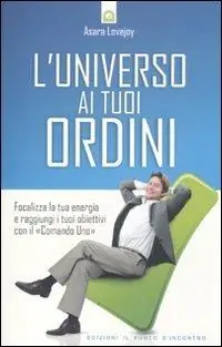 L‘ universo ai tuoi ordini. Focalizza la tua energia e raggiunti i tuoi obiettivi con il «Comando uno» Bestseller