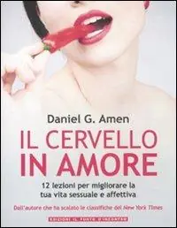 Il cervello in amore. 12 lezioni per migliorare la tua vita sessuale e affettiva Prezzo Ridotto