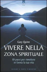 Ultimissimo Modello Vivere nella zona spirituale. 10 passi per rimettere in forma la tua vita