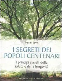 Saldi I segreti dei popoli centenari. I principi svelati della salute e della longevità