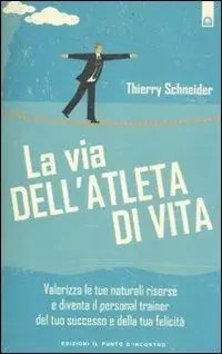 Economico La via dell‘atleta di vita. Valorizza le tue naturali risorse e diventa il personal traienr del tuo successo e della tua felicità