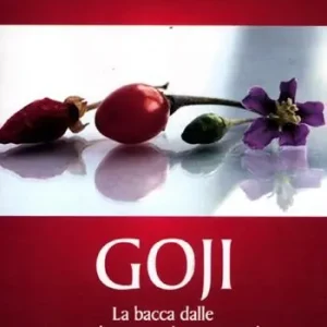 Goji. La bacca dalle straordinarie virtù terapeutiche Promozione