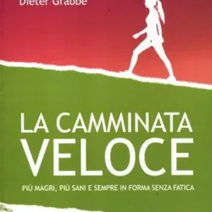 Offerta Lampo La camminata veloce. Più magri, più sani e sempre in forma senza sforzo