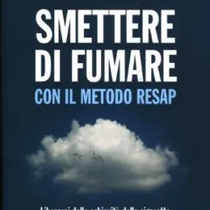 Smettere di fumare con il metodo RESAP. Liberarsi dalla schiavitù della sigaretta in modo facile e indolore Prezzo Scontato