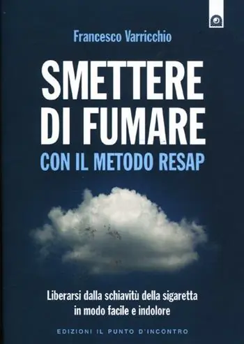 Smettere di fumare con il metodo RESAP. Liberarsi dalla schiavitù della sigaretta in modo facile e indolore Prezzo Scontato