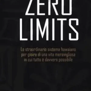 Zero limits. Lo straordinario sistema hawaiano per gioire di una vita meravigliosa in cui tutto è davvero possibile A Buon Prezzo