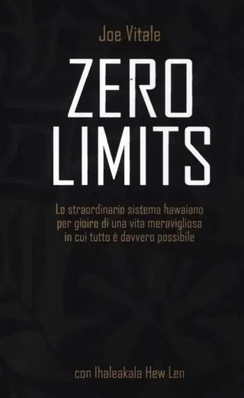 Zero limits. Lo straordinario sistema hawaiano per gioire di una vita meravigliosa in cui tutto è davvero possibile A Buon Prezzo
