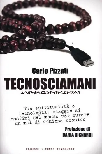 Tecnosciamani. Tra spiritualità e tecnologia viaggio ai confini del mondo per curare un mal di schiena cronico Sconto