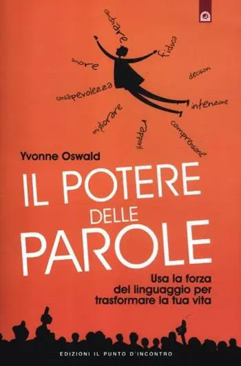 Il potere delle parole. Usa la forza del linguaggio per trasformare la tua vita Compra Adesso