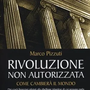 Rivoluzione non autorizzata. Come cambierà il mondo Offerta Speciale
