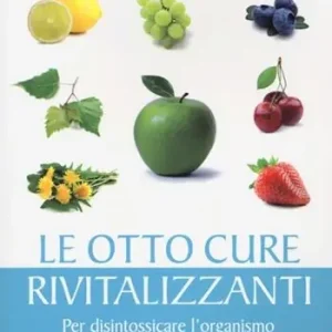 Le otto cure rivitalizzanti. Per disintossicare l‘organismo Spedito Oggi