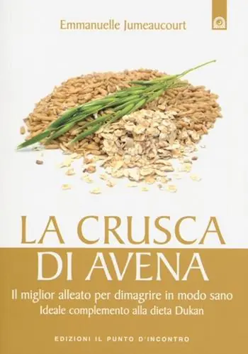 La crusca di avena. Il miglior alleato per dimagrire in modo sano. Ideale complemento alla dieta Dukan Affare