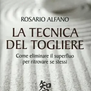 La tecnica del togliere. Come eliminare il superfluo per ritrovare se stessi Offerta Lampo