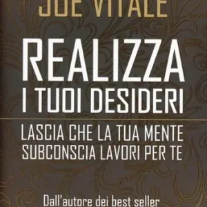 Realizza i tuoi desideri. Lascia che la tua mente subconscia lavori per te Prezzo Basso