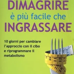 Dimagrire è più facile che ingrassare. 10 giorni per cambiare l‘approccio con il cibo e riprogrammare il metabolismo Compra Adesso