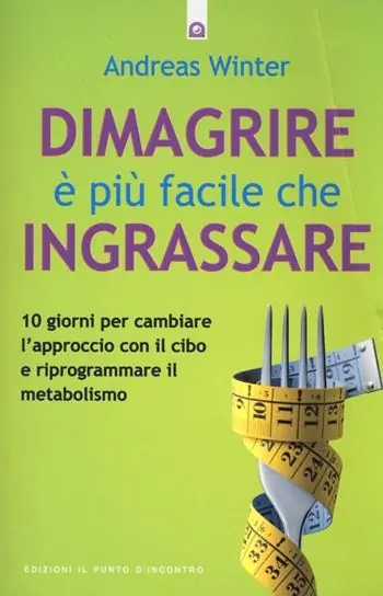Dimagrire è più facile che ingrassare. 10 giorni per cambiare l‘approccio con il cibo e riprogrammare il metabolismo Compra Adesso
