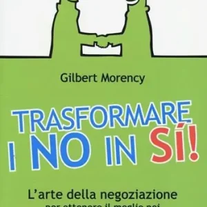 Offerta Speciale Trasformare i no in sì! L‘arte della negoziazione per ottenere il meglio nei rapporti personali e di lavoro