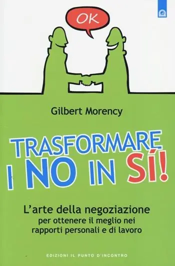 Offerta Speciale Trasformare i no in sì! L‘arte della negoziazione per ottenere il meglio nei rapporti personali e di lavoro