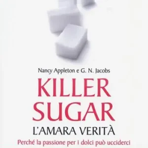 Killer sugar. L‘amara verità. Perché la passione per i dolci può ucciderci Popolare