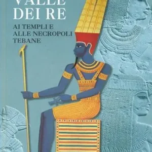 Guida alla Valle dei Re. Ai templi e alle necropoli tebane. Ediz. illustrata Nuova Collezione