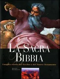 La sacra Bibbia. Luoghi e storie del Vecchio e del Nuovo Testamento. Ediz. illustrata Compra Online