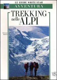 Non Perdere Trekking nelle Alpi. Ediz. illustrata