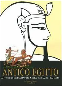 Ordina Subito Antico Egitto. Artisti ed esploratori nella terra dei Faraoni. Ediz. illustrata