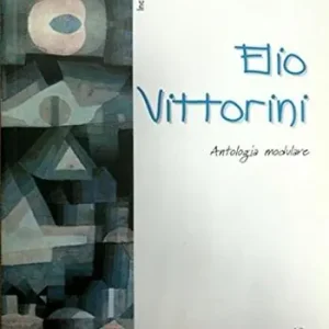 Elio Vittorini. Antologia modulare. Per le Scuole superiori Non Perdere