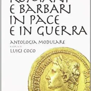 Romani e barbari in pace e in guerra. Per i Licei e gli Ist. Magistrali Bestseller