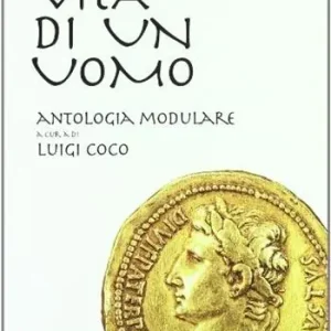 Solo Oggi Vita di un uomo. Antologia modulare. Per le Scuole superiori