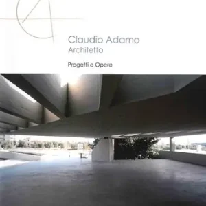 Claudio Adamo architetto. Progetti e opere Più Venduto