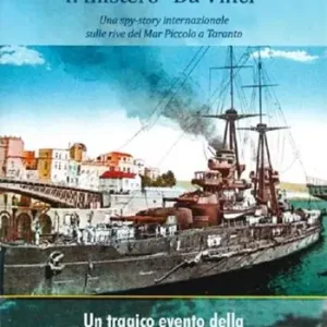 Il mistero «Da Vinci». Una spy-story internazionale sulle rive del Mar Piccolo di Taranto. Un tragico evento della «grande guerra» nei mari di Taranto Solo Oggi