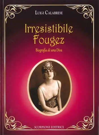 Solo Oggi Irresistibile Fougez. Biografia di una diva