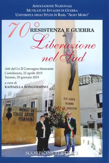70° Resistenza e guerra di Liberazione nel Sud. Atti del 1° e 2° Convegno itinerante (Castellaneta-Taranto, 22 aprile-29 gennaio 2015) Offerta Limitata