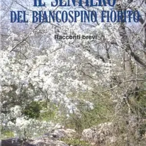 Il sentiero del biancospino fiorito. Racconti brevi Più Venduto