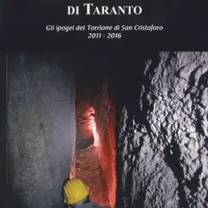 Il castello Aragonese di Taranto. Gli ipogei del Torrione di San Cristoforo 2011-2016 Bestseller