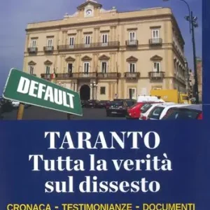 Ultimissimo Modello Taranto. Tutta la verità sul dissesto. Cronaca, testimonianze, documenti