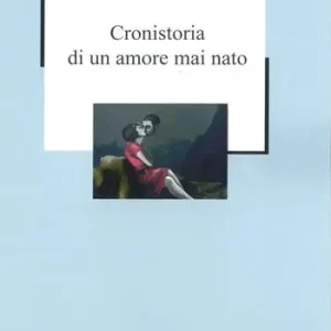 Miglior Prezzo Cronistoria di un amore mai nato