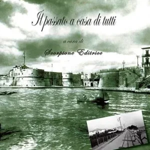 Il passato a casa di tutti. Taranto in foto d‘epoca. Ediz. illustrata Novità