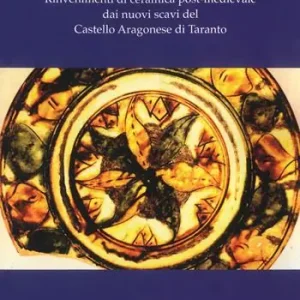 Novità Rinvenimenti di ceramica post-medievale dai nuovi scavi del Castello aragonese di Taranto