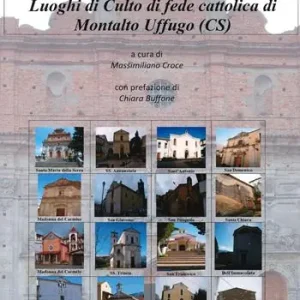 Censimento e catalogazione. Beni di interesse storico-artistico. Luoghi di culto di fede cattolica di Montalto Uffugo (Cs) Offerta