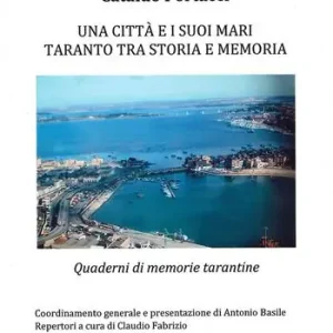 Una città e i suoi mari. Taranto tra storia e memoria. Quaderni di memorie tarantine. Ediz. a colori Ultima Occasione